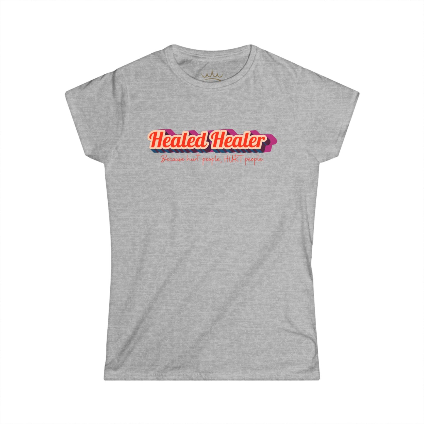 T-Shirt: Healed People, Heal People - Hurt People, Hurt People Women's Softstyle Tee