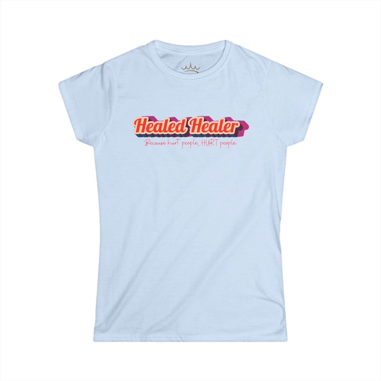 T-Shirt: Healed People, Heal People - Hurt People, Hurt People Women's Softstyle Tee